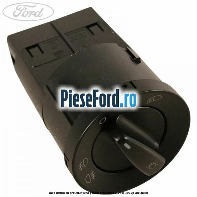 Bloc lumini cu proiector Ford Galaxy 2000-2006 1.9 TDI 130 cp ASZ diesel