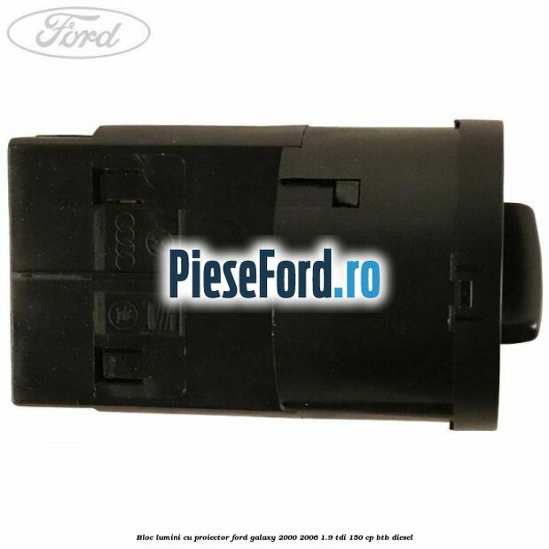 Bloc lumini cu proiector Ford Galaxy 2000-2006 1.9 TDI 150 cp BTB diesel
