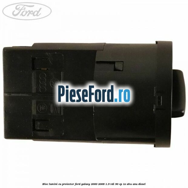 Bloc lumini cu proiector Ford Galaxy 2000-2006 1.9 TDI 90 cp 1Z, AHU, ANU diesel
