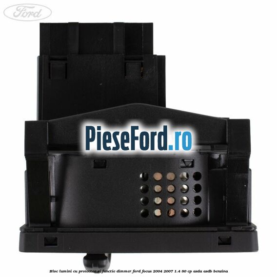 Bloc lumini cu proiector si functie dimmer Ford Focus 2004-2007 1.4 80 cp ASDA, ASDB benzina