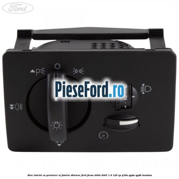 Bloc lumini cu proiector si functie dimmer Ford Focus 2004-2007 1.8 125 cp Bloc lumini cu proiector si functie dimmer Ford Focus 2004-2007 1.8 125 cp Q7DA, QQDA, QQDB benzina