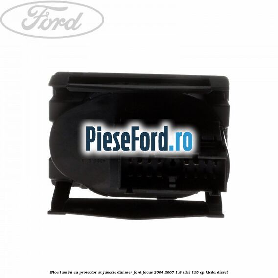 Bloc lumini cu proiector si functie dimmer Ford Focus 2004-2007 1.8 TDCi 115 cp KKDA diesel