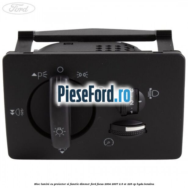 Bloc lumini cu proiector si functie dimmer Ford Focus 2004-2007 2.5 ST 225 cp HYDA benzina