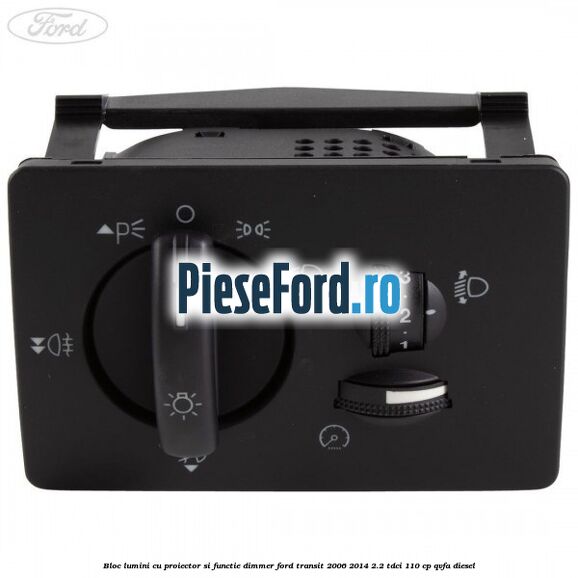 Bloc lumini cu proiector si functie dimmer Ford Transit 2006-2014 2.2 TDCi 110 cp QVFA diesel