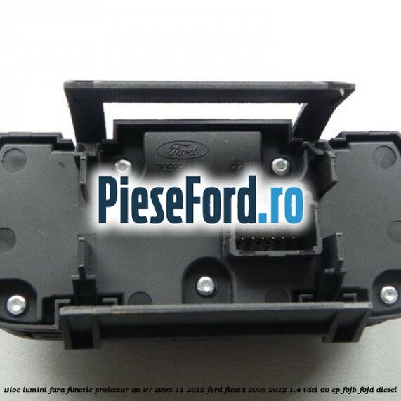 Bloc lumini fara functie proiector an 07/2008-11/2012 Ford Fiesta 2008-2012 1.4 TDCi 68 cp F6JB, F6JD diesel
