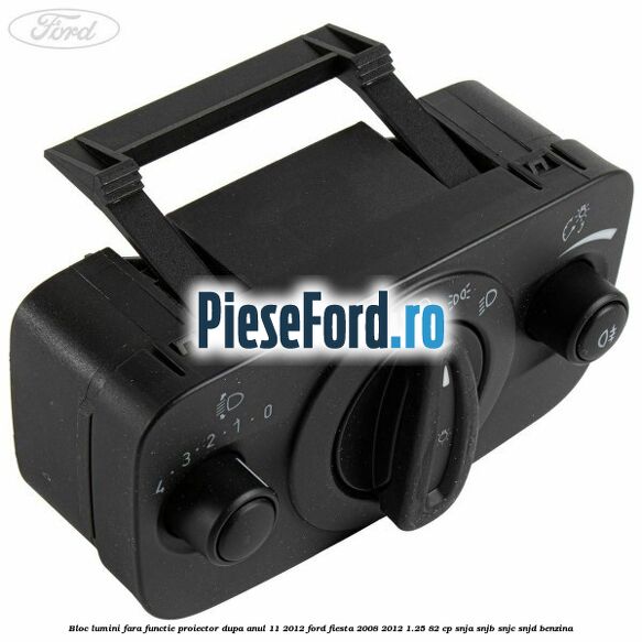 Bloc lumini fara functie proiector dupa anul 11/2012 Ford Fiesta 2008-2012 1.25 82 cp SNJA, SNJB, SNJC, SNJD benzina
