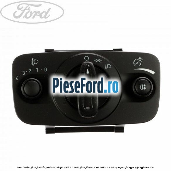 Bloc lumini fara functie proiector dupa anul 11/2012 Ford Fiesta 2008-2012 1.4 97 cp RTJA, RTJB, SPJA, SPJC, SPJE benzina