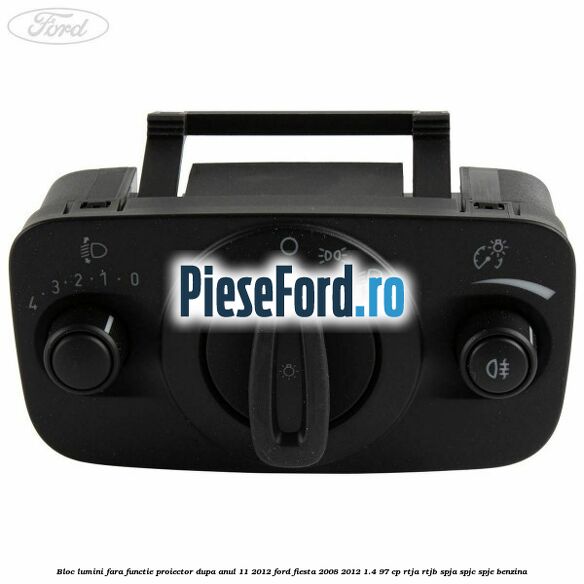 Bloc lumini fara functie proiector dupa anul 11/2012 Ford Fiesta 2008-2012 1.4 97 cp RTJA, RTJB, SPJA, SPJC, SPJE benzina