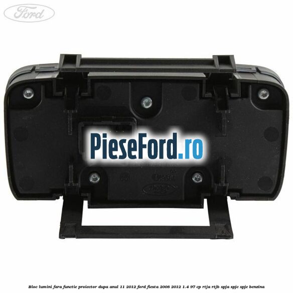 Bloc lumini fara functie proiector dupa anul 11/2012 Ford Fiesta 2008-2012 1.4 97 cp RTJA, RTJB, SPJA, SPJC, SPJE benzina