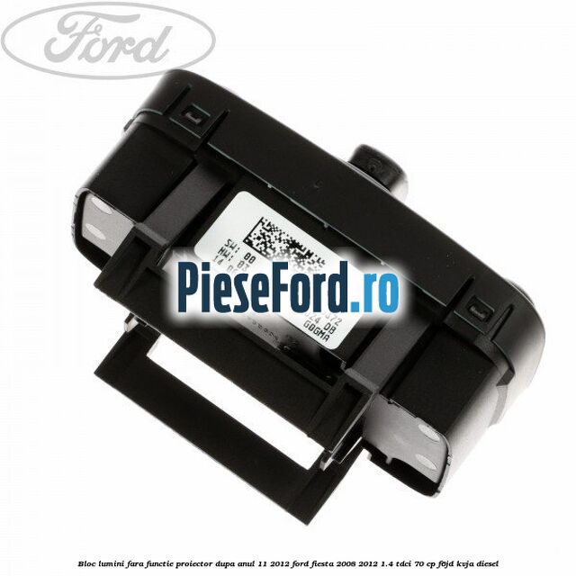 Bloc lumini fara functie proiector dupa anul 11/2012 Ford Fiesta 2008-2012 1.4 TDCi 70 cp F6JD, KVJA diesel