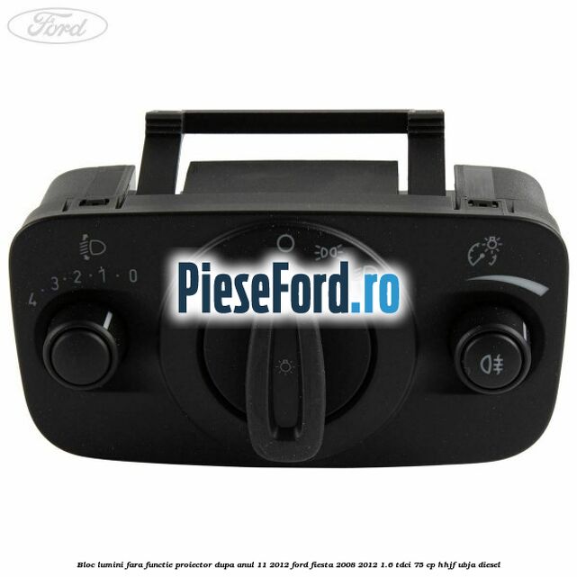 Bloc lumini fara functie proiector dupa anul 11/2012 Ford Fiesta 2008-2012 1.6 TDCi 75 cp HHJF, UBJA diesel