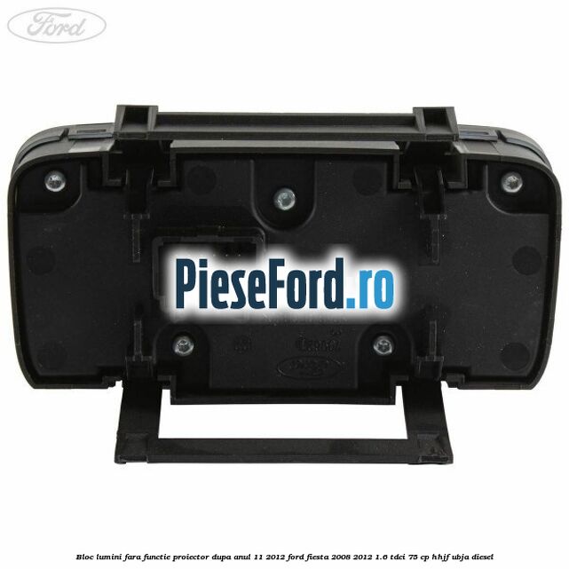 Bloc lumini fara functie proiector dupa anul 11/2012 Ford Fiesta 2008-2012 1.6 TDCi 75 cp HHJF, UBJA diesel