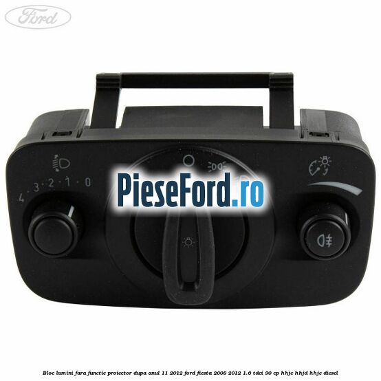 Bloc lumini fara functie proiector dupa anul 11/2012 Ford Fiesta 2008-2012 1.6 TDCi 90 cp HHJC, HHJD, HHJE diesel