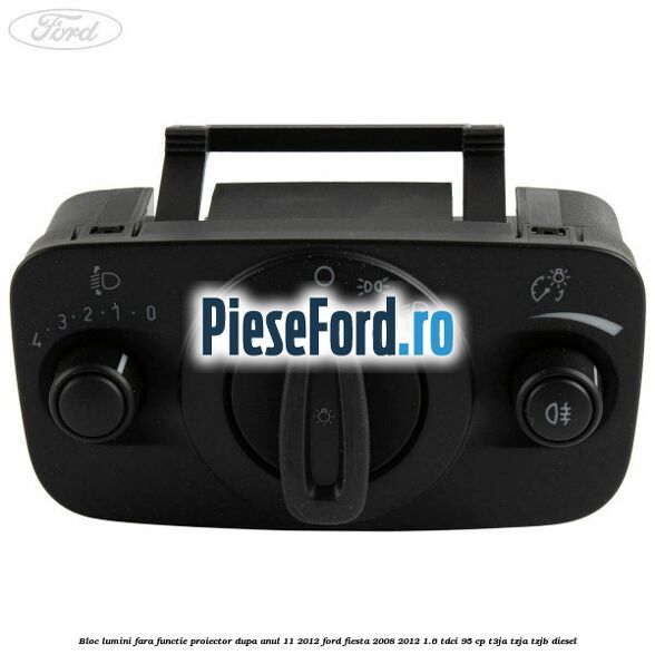 Bloc lumini fara functie proiector dupa anul 11/2012 Ford Fiesta 2008-2012 1.6 TDCi 95 cp T3JA, TZJA, TZJB diesel
