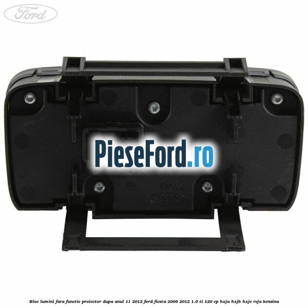 Bloc lumini fara functie proiector dupa anul 11/2012 Ford Fiesta 2008-2012 1.6 Ti 120 cp HXJA, HXJB, HXJE, RVJA benzina