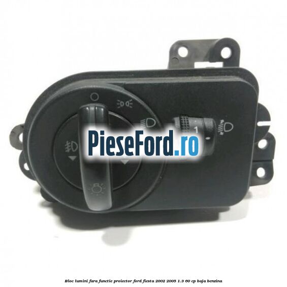 Bloc lumini fara functie proiector Ford Fiesta 2002-2005 1.3 60 cp BAJA benzina
