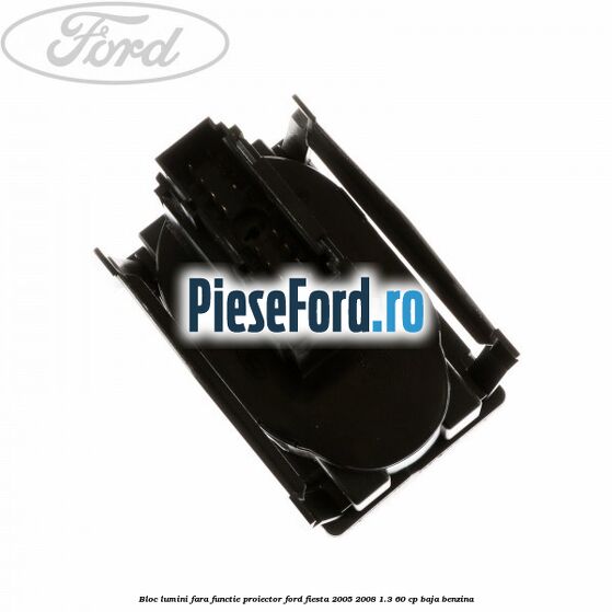 Bloc lumini fara functie proiector Ford Fiesta 2005-2008 1.3 60 cp BAJA benzina