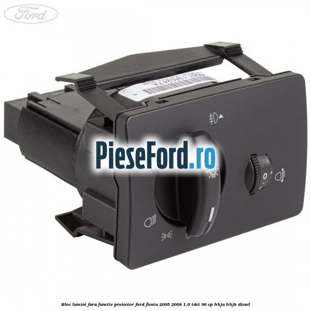 Bloc lumini fara functie proiector Ford Fiesta 2005-2008 1.6 TDCi 90 cp HHJA, HHJB diesel