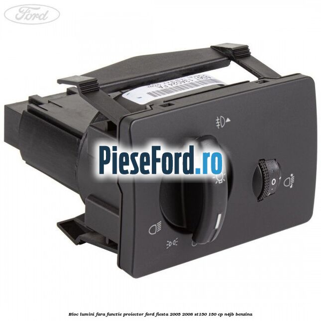 Bloc lumini fara functie proiector Ford Fiesta 2005-2008 ST150 150 cp N4JB benzina