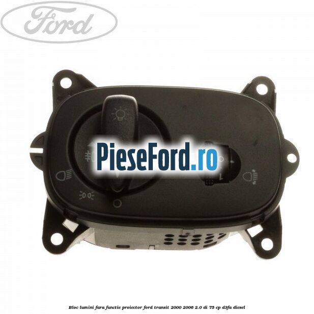 Bloc lumini fara functie proiector Ford Transit 2000-2006 2.0 DI 75 cp D3FA diesel
