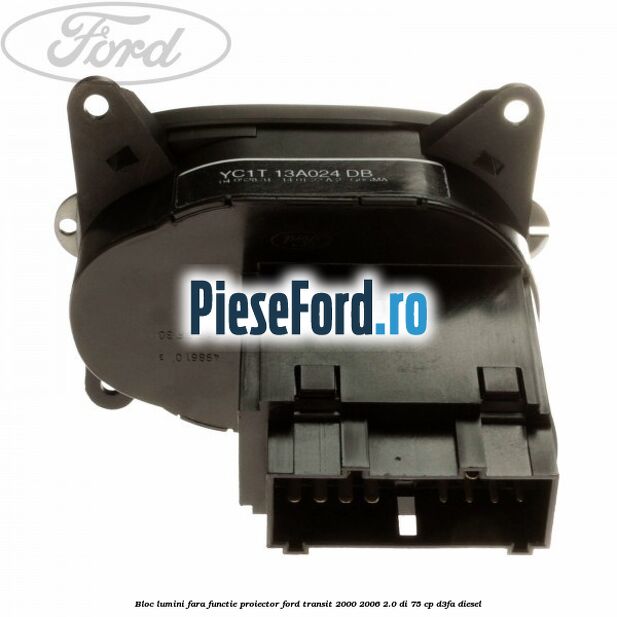 Bloc lumini fara functie proiector Ford Transit 2000-2006 2.0 DI 75 cp D3FA diesel