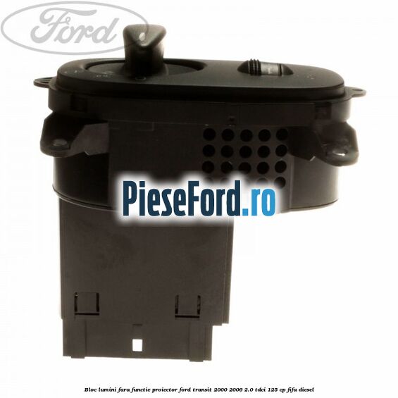 Bloc lumini fara functie proiector Ford Transit 2000-2006 2.0 TDCi 125 cp FIFA diesel