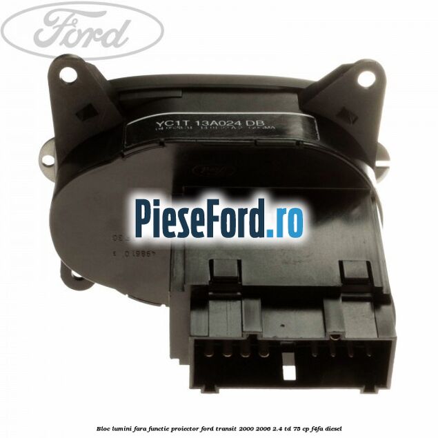 Bloc lumini fara functie proiector Ford Transit 2000-2006 2.4 TD 75 cp F4FA diesel
