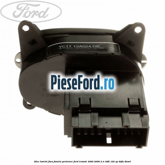 Bloc lumini fara functie proiector Ford Transit 2000-2006 2.4 TDdi 120 cp Bloc lumini fara functie proiector Ford Transit 2000-2006 2.4 TDdi 120 cp D4FA diesel