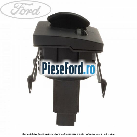 Bloc lumini fara functie proiector Ford Transit 2006-2014 2.2 TDCi RWD 100 cp Bloc lumini fara functie proiector Ford Transit 2006-2014 2.2 TDCi RWD 100 cp DRRA, DRRB, DRRC diesel