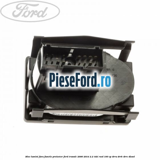 Bloc lumini fara functie proiector Ford Transit 2006-2014 2.2 TDCi RWD 100 cp Bloc lumini fara functie proiector Ford Transit 2006-2014 2.2 TDCi RWD 100 cp DRRA, DRRB, DRRC diesel