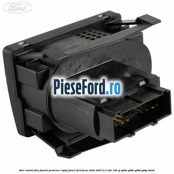 Bloc lumini fara functie proiector reglaj faruri Ford Focus 2004-2007 2.0 TDCi 136 cp G6DA, G6DB, G6DD, G6DG diesel