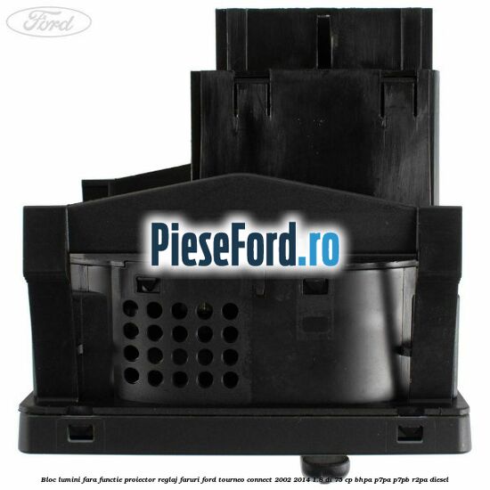 Bloc lumini fara functie proiector reglaj faruri Ford Tourneo Connect 2002-2014 1.8 Di 75 cp BHPA, P7PA, P7PB, R2PA diesel
