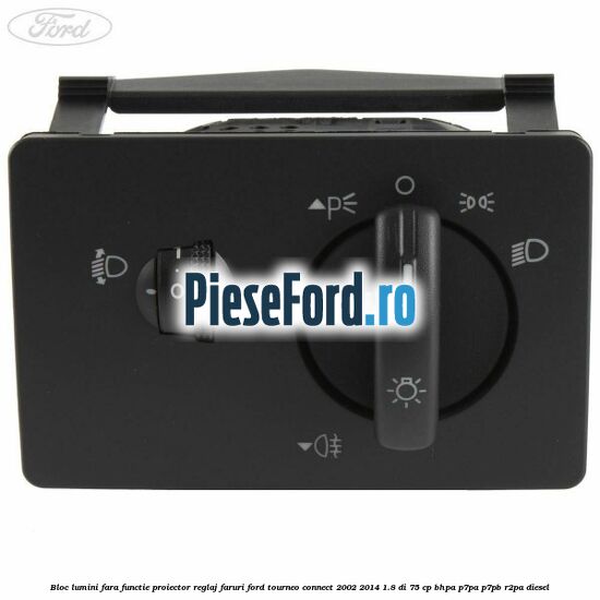 Bloc lumini fara functie proiector reglaj faruri Ford Tourneo Connect 2002-2014 1.8 Di 75 cp BHPA, P7PA, P7PB, R2PA diesel