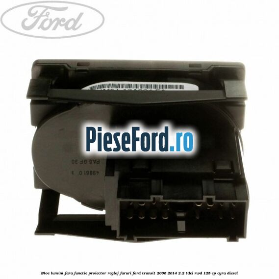 Bloc lumini fara functie proiector reglaj faruri Ford Transit 2006-2014 2.2 TDCi RWD 125 cp CYRA diesel