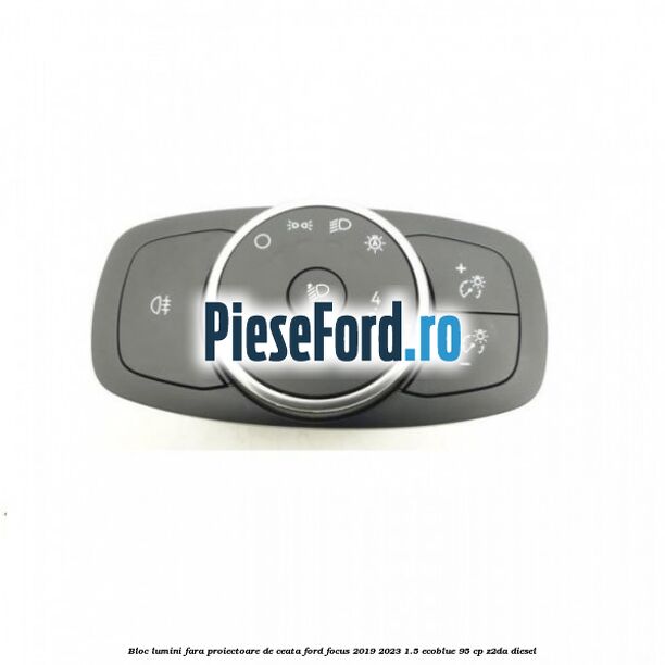 Bloc lumini fara proiectoare de ceata Ford Focus 2019-2023 1.5 EcoBlue 95 cp Bloc lumini fara proiectoare de ceata Ford Focus 2019-2023 1.5 EcoBlue 95 cp Z2DA diesel