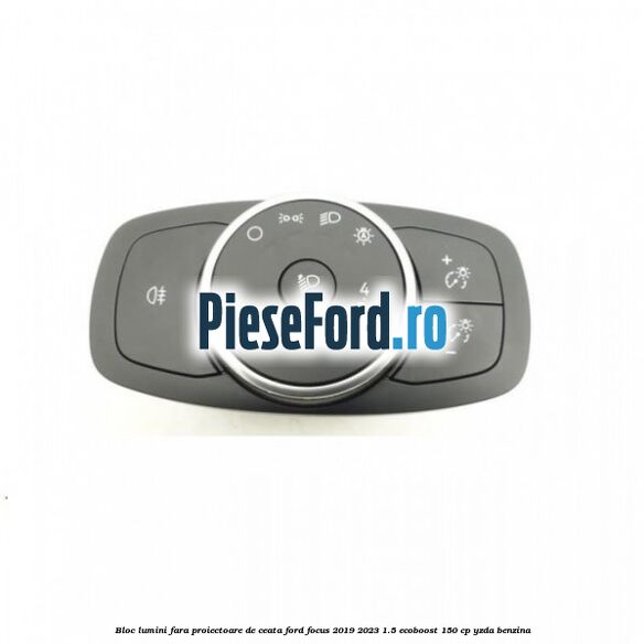 Bloc lumini fara proiectoare de ceata Ford Focus 2019-2023 1.5 EcoBoost 150 cp YZDA benzina