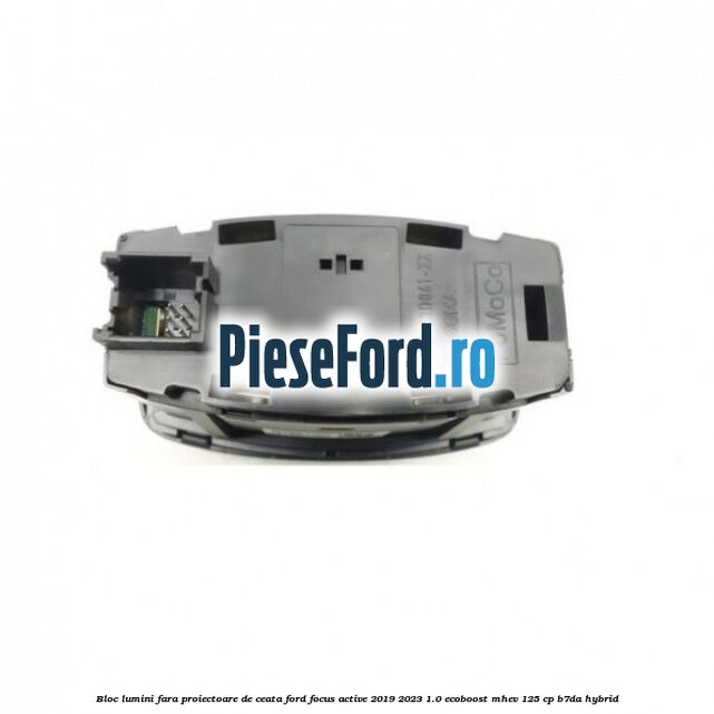 Bloc lumini fara proiectoare de ceata Ford Focus Active 2019-2023 1.0 EcoBoost mHEV 125 cp B7DA Hybrid
