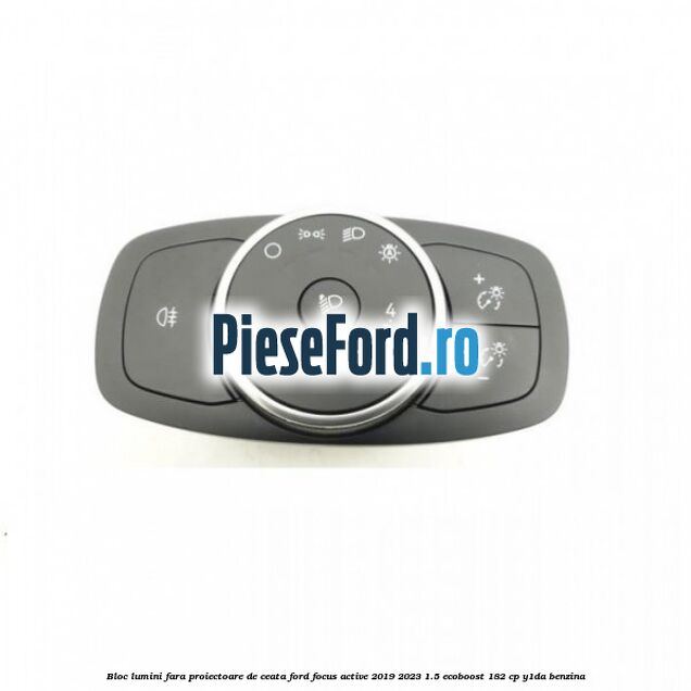 Bloc lumini fara proiectoare de ceata Ford Focus Active 2019-2023 1.5 EcoBoost 182 cp Y1DA benzina