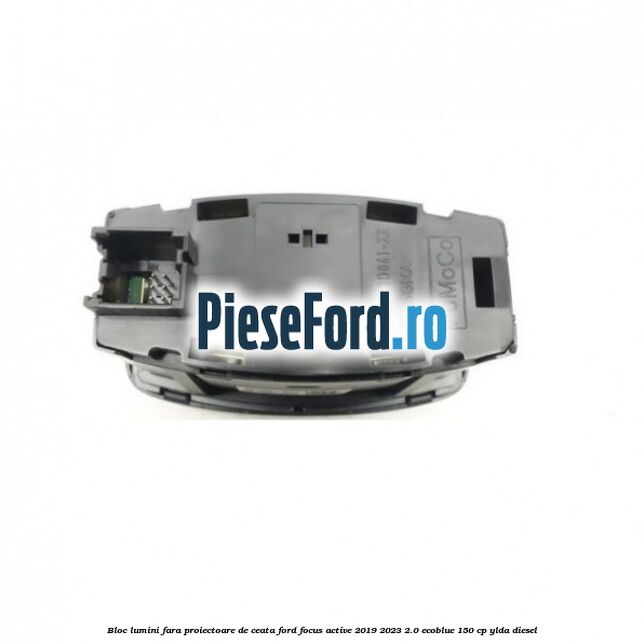 Bloc lumini fara proiectoare de ceata Ford Focus Active 2019-2023 2.0 EcoBlue 150 cp YLDA diesel