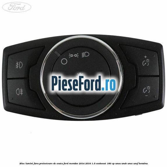 Bloc lumini fara proiectoare de ceata Ford Mondeo 2014-2018 1.5 EcoBoost 160 cp UNCA, UNCB, UNCE, UNCF benzina