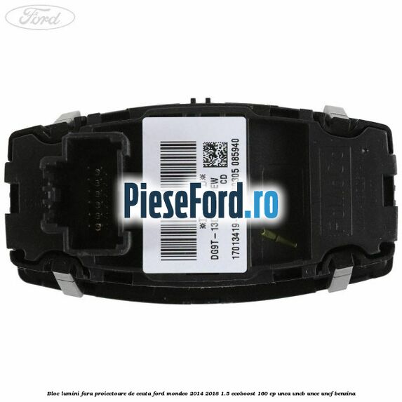 Bloc lumini fara proiectoare de ceata Ford Mondeo 2014-2018 1.5 EcoBoost 160 cp UNCA, UNCB, UNCE, UNCF benzina
