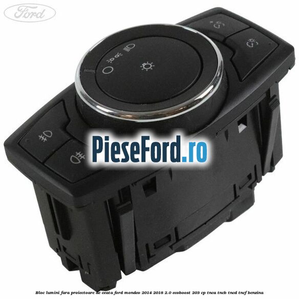 Bloc lumini fara proiectoare de ceata Ford Mondeo 2014-2018 2.0 EcoBoost 203 cp TNCA, TNCB, TNCD, TNCF benzina