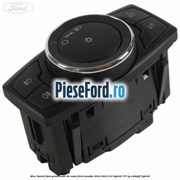 Bloc lumini fara proiectoare de ceata Ford Mondeo 2014-2018 2.0 Hybrid 177 cp C20EDEF hybrid