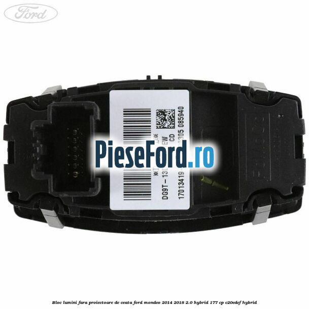 Bloc lumini fara proiectoare de ceata Ford Mondeo 2014-2018 2.0 Hybrid 177 cp C20EDEF hybrid