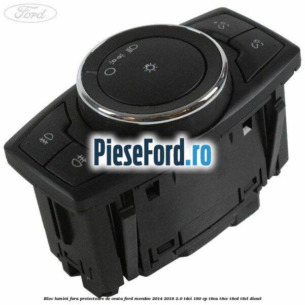 Bloc lumini fara proiectoare de ceata Ford Mondeo 2014-2018 2.0 TDCi 180 cp T8CA, T8CC, T8CD, T8CL diesel