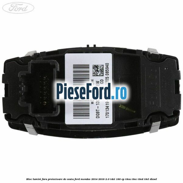 Bloc lumini fara proiectoare de ceata Ford Mondeo 2014-2018 2.0 TDCi 180 cp T8CA, T8CC, T8CD, T8CL diesel