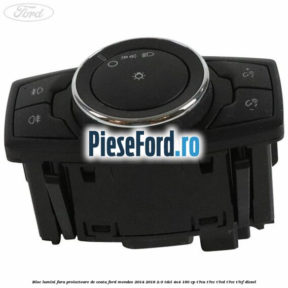 Bloc lumini fara proiectoare de ceata Ford Mondeo 2014-2018 2.0 TDCi 4x4 150 cp T7CA, T7CC, T7CD, T7CE, T7CF diesel