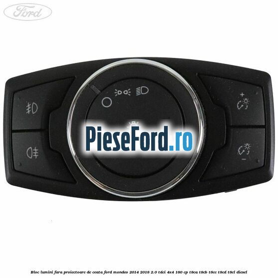 Bloc lumini fara proiectoare de ceata Ford Mondeo 2014-2018 2.0 TDCi 4x4 180 cp T8CA, T8CB, T8CC, T8CD, T8CL diesel