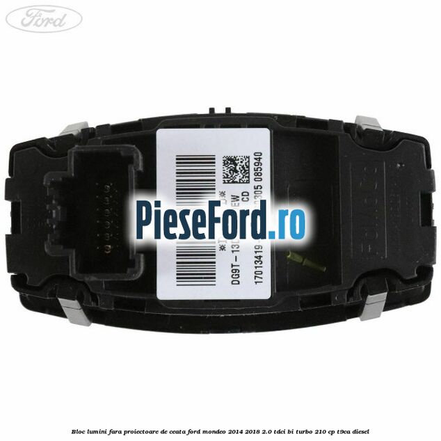 Bloc lumini fara proiectoare de ceata Ford Mondeo 2014-2018 2.0 TDCi Bi-Turbo 210 cp T9CA diesel