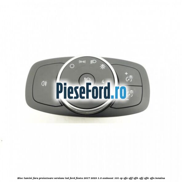 Bloc lumini fara proiectoare versiune led Ford Fiesta 2017-2023 1.0 EcoBoost 101 cp SFJE, SFJF, SFJH, SFJJ, SFJK, SFJN benzina